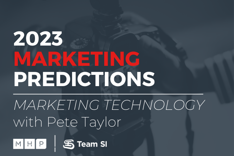 2023 Marketing Predictions Marketing technology with pete taylor