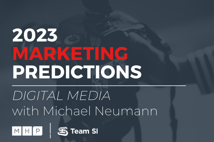 2023 marketing predictions in digital media with michael neumann